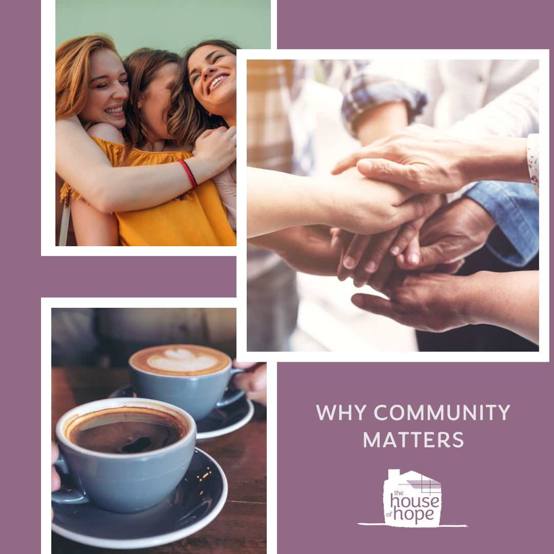 Why Community Matters: The Heart of The House of Hope